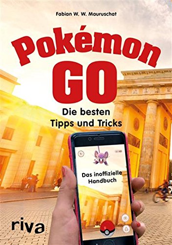 Pokémon GO: Die besten Tipps und Tricks – Das inoffizielle Handbuch (German Edition)