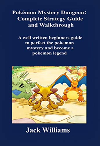 Pokémon Mystery Dungeon: Complete Strategy Guide and Walkthrough.: A well written Beginners Guide to perfect the Pokémon Mystery and Become a Pokémon legend (English Edition)