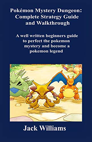 Pokémon Mystery Dungeon: Complete Strategy Guide and Walkthrough.: A well written Beginners Guide to perfect the Pokémon Mystery and Become a Pokémon legend