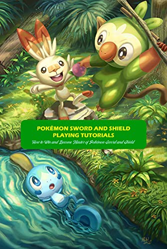 Pokémon Sword and Shield Playing Tutorials: How to Win and Become Master of Pokémon Sword and Shield (English Edition)