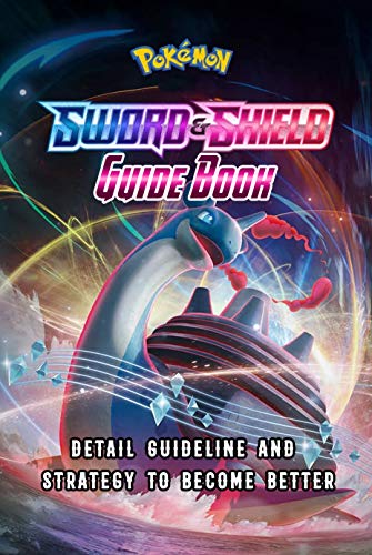 Pokemon Sword & Shield Guide Book: Detail Guideline and Strategy to Become Better: Pokemon Handbook (English Edition)