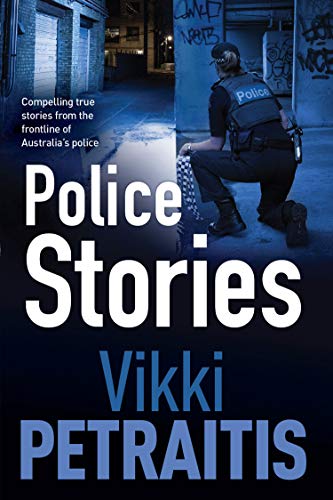 Police Stories: Compelling True Stories from the Frontline of Australia's Police (English Edition)