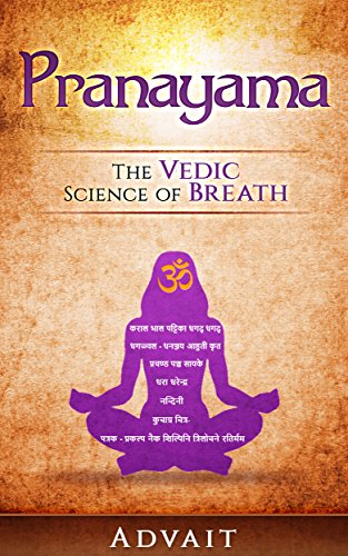 Pranayama: The Vedic Science of Breath: 14 Ultimate Breathing Techniques to Calm Your Mind, Relieve Stress and Heal Your Body (English Edition)