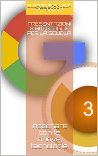 Presentazioni e Siti Google per la scuola: Insegnare con le nuove tecnologie (Italian Edition)