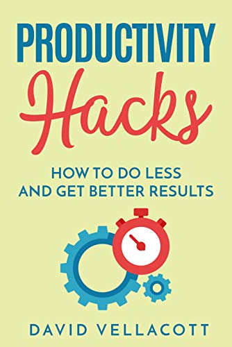 Productivity Hacks: How to do less and get better results (English Edition)