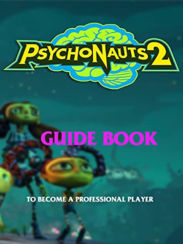 Psychonauts 2: The Best Guide-Tricks-Tips-And More: To Becoming A Pro Gamer (English Edition)