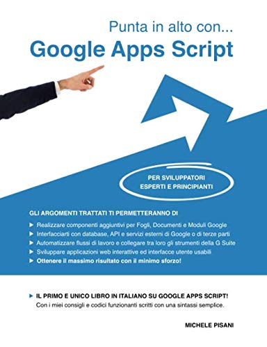 Punta in alto con... Google Apps Script: Per sviluppatori esperti e principianti