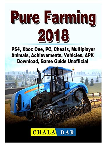Pure Farming 2018, PS4, Xbox One, PC, Cheats, Multiplayer, Animals, Achievements, Vehicles, APK, Download, Game Guide Unofficial