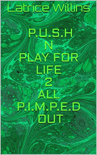 P.U.S.H N PLAY FOR LIFE 2 ALL P.I.M.P.E.D OUT: NOVEL (English Edition)