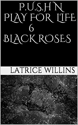 P.U.S.H N PLAY FOR LIFE 6 BLACK ROSES: NOVEL (English Edition)