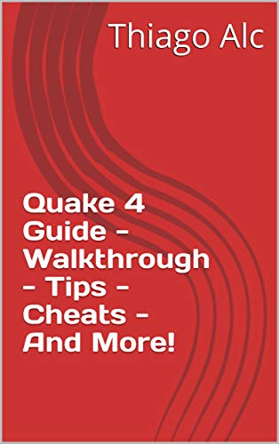 Quake 4 Guide - Walkthrough - Tips - Cheats - And More! (English Edition)