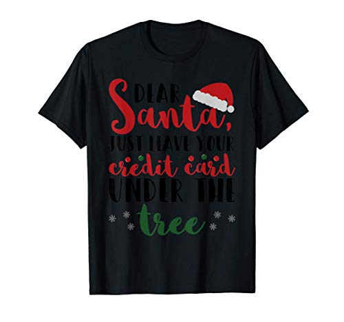 Querido Santa, deja tu tarjeta de crédito bajo el árbol. Camiseta