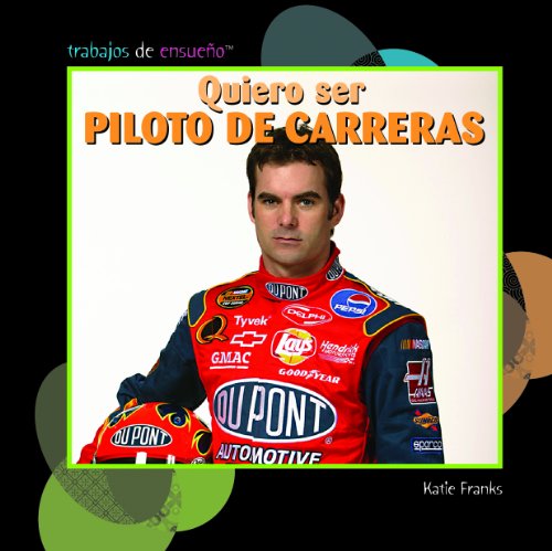 Quiero ser piloto de carreras / I Want to Be a Race Car Driver (Trabajos De Ensueno/ Dream Jobs)