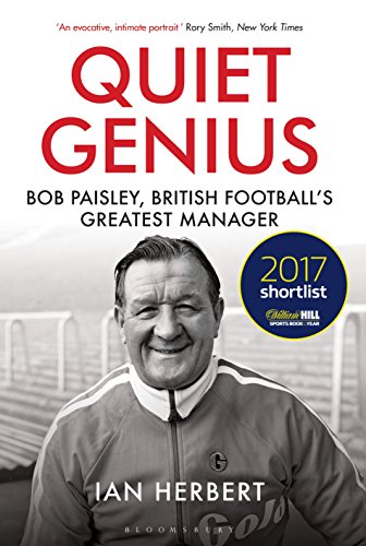 Quiet Genius: Bob Paisley, British football’s greatest manager SHORTLISTED FOR THE WILLIAM HILL SPORTS BOOK OF THE YEAR 2017 (English Edition)