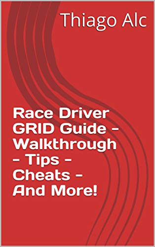 Race Driver GRID Guide - Walkthrough - Tips - Cheats - And More! (English Edition)