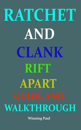 RATCHET AND CLANK RIFT APART GUIDE AND WALKTHROUGH (RATCHET & CLANK: RIFT APART GUIDE AND WALKTHROUGH)