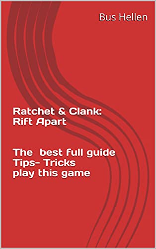 Ratchet & Clank: Rift Apart The best full guide Tips- Tricks play this game (English Edition)