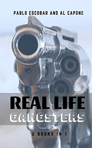 REAL LIFE GANGSTERS: Pablo Escobar and Al Capone - 2 Books in 1