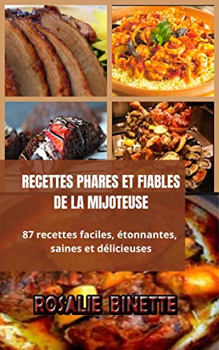RECETTES PHARES ET FIABLES DE LA MIJOTEUSE: 87 recettes faciles, étonnantes, saines et délicieuses (French Edition)