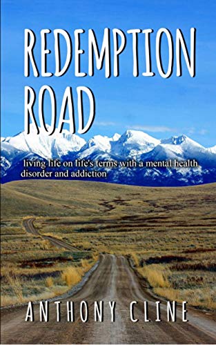 Redemption Road: living life on life's terms with a mental health disorder and addiction. (English Edition)