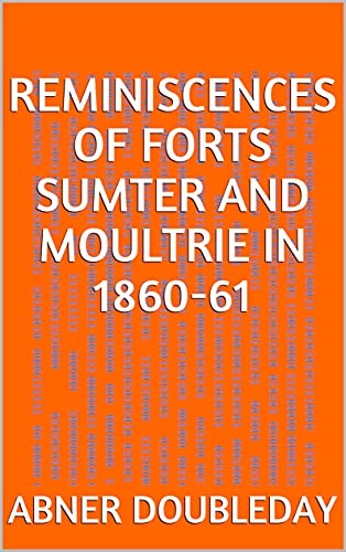 Reminiscences of Forts Sumter and Moultrie in 1860-61 (English Edition)