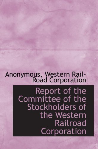Report of the Committee of the Stockholders of the Western Railroad Corporation