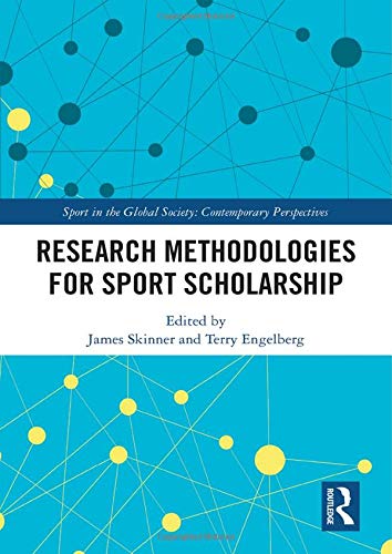 Research Methodologies for Sports Scholarship (Sport in the Global Society – Contemporary Perspectives)