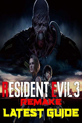 Resident Evil 3 Remake: Latest Guide: The Best Complete Guide: Become a Pro Player in Resident Evil
