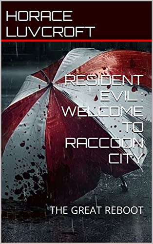 Resident Evil : Welcome to Raccoon City: The Great Reboot (English Edition)