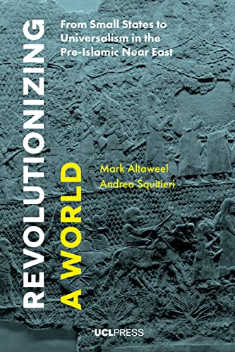 Revolutionizing a World: From Small States to Universalism in the Pre-Islamic Near East (English Edition)