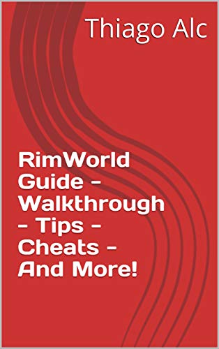 RimWorld Guide - Walkthrough - Tips - Cheats - And More! (English Edition)