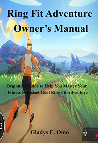 Ring Fit Adventure Owner's Manual: Beginner's Guide to Help You Master Your Fitness Exercise Goal in Ring Fit Adventure (English Edition)