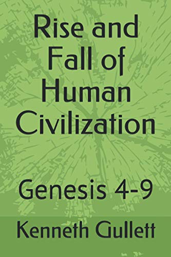 Rise and Fall of Human Civilization: Genesis 4-9