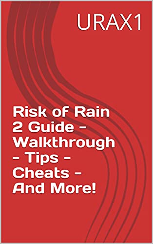 Risk of Rain 2 Guide - Walkthrough - Tips - Cheats - And More! (English Edition)