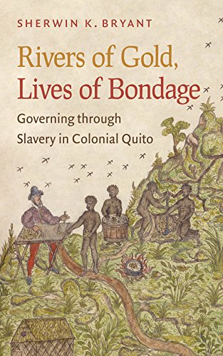 Rivers of Gold, Lives of Bondage: Governing through Slavery in Colonial Quito (English Edition)