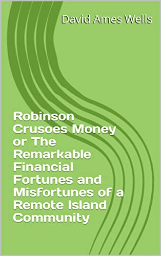 Robinson Crusoes Money or The Remarkable Financial Fortunes and Misfortunes of a Remote Island Community (English Edition)