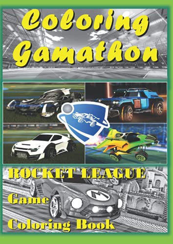 Rocket league Game Coloring Book 2: Gameplay of PC Gaming. Made for Gamers of all ages; Kids and Adults, Boys and Girls. (Coloring Gamathon)