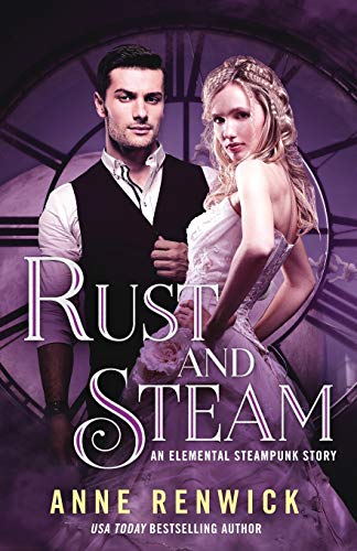 Rust And Steam: A Steampunk Romance: 3 (An Elemental Steampunk Chronicle)