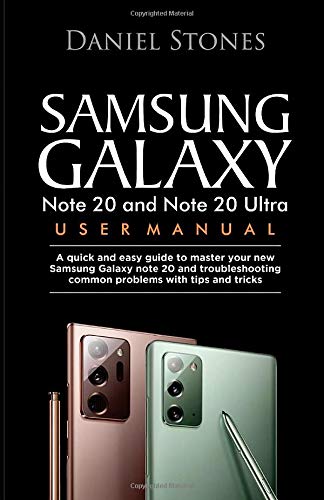 Samsung Galaxy Note 20 and Note 20 Ultra User Manual: A Quick And Easy Guide To Master Your New Samsung Galaxy Note 20 And Troubleshooting Common Problems With Tips And Tricks