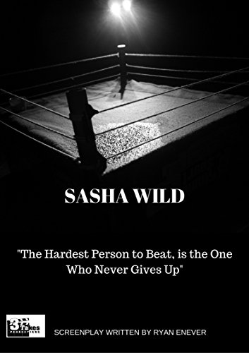 Sasha Wild: "The hardest person to beat, is the one who never gives up" (English Edition)