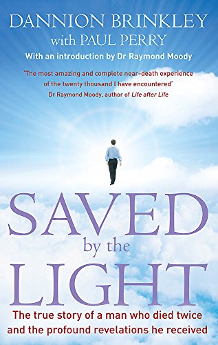 Saved By The Light: The true story of a man who died twice and the profound revelations he received