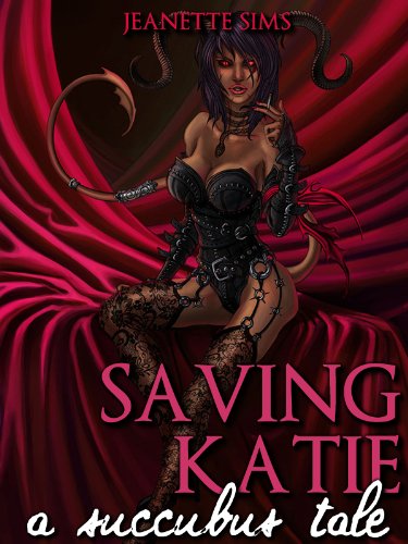 Saving Katie: A Succubus Tale - Part 4 (A Short Paranormal Erotica) (English Edition)