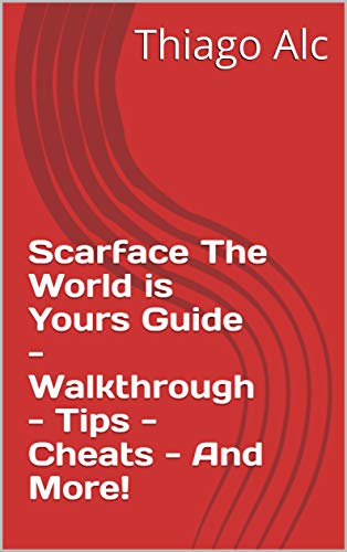Scarface The World is Yours Guide - Walkthrough - Tips - Cheats - And More! (English Edition)