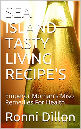SEA ISLAND TASTY LIVING RECIPE'S: Emperor Moman's Miso Remedies For Health (Sea Island Tasty Living Series) (English Edition)