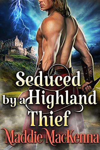 Seduced by a Highland Thief: A Steamy Scottish Historical Romance Novel (English Edition)
