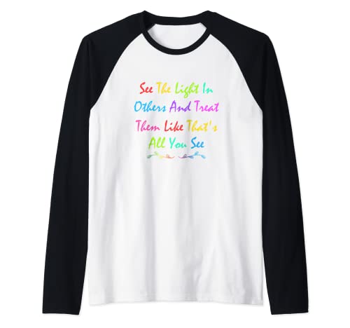 See The Light In Other Treat Them Like That's All You See Camiseta Manga Raglan