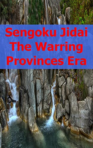 Sengoku Jidai The Warring Provinces Era (Italian Edition)