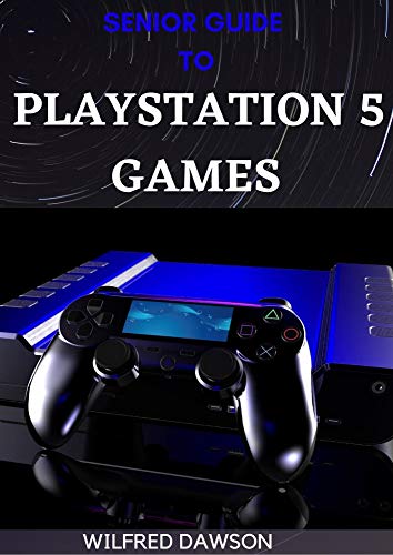 SENIOR GUIDE TO PLAYSTATION 5 GAMES: What Everybody Needs To Know About It (English Edition)
