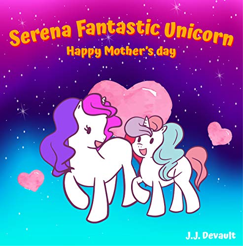 Serena Fantastic Unicorn : Happy Mother's day: Magic Unicorn Bedtime Story Book for kids age 2-6 years old | Gifts for girls (English Edition)
