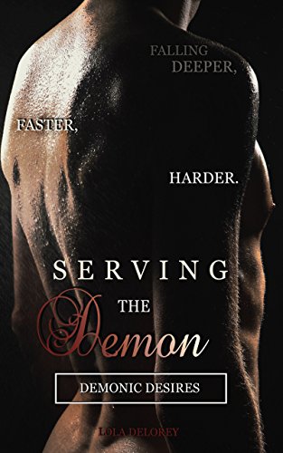 Serving the Demon: Falling Deeper, Faster, Harder. (Demonic Desires Book 2) (English Edition)